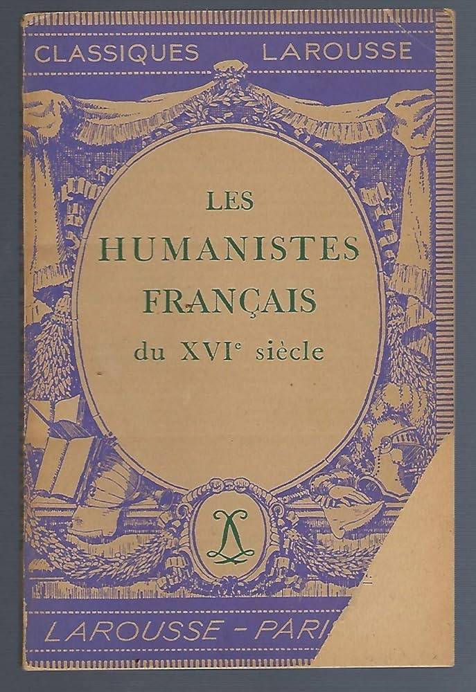 LES HUMANISTES FRANCAIS DU XVI SIECLE